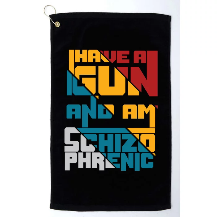 I Have A Gun And Am Schizophrenic Platinum Collection Golf Towel