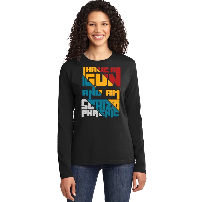 I Have A Gun And Am Schizophrenic Ladies Long Sleeve Shirt