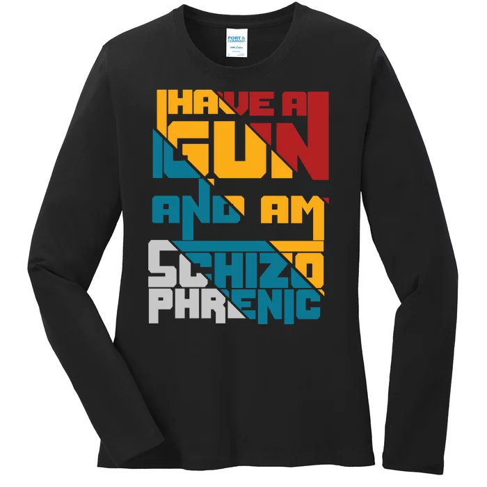 I Have A Gun And Am Schizophrenic Ladies Long Sleeve Shirt