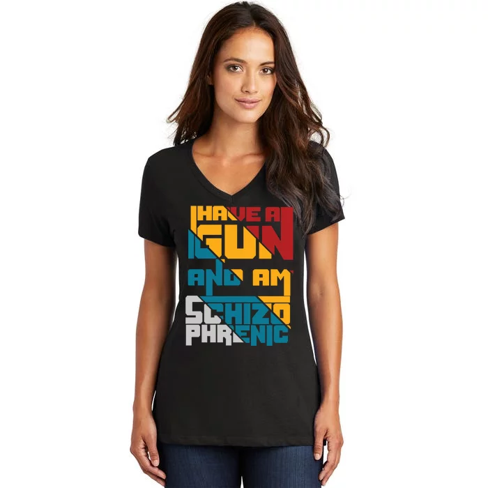 I Have A Gun And Am Schizophrenic Women's V-Neck T-Shirt