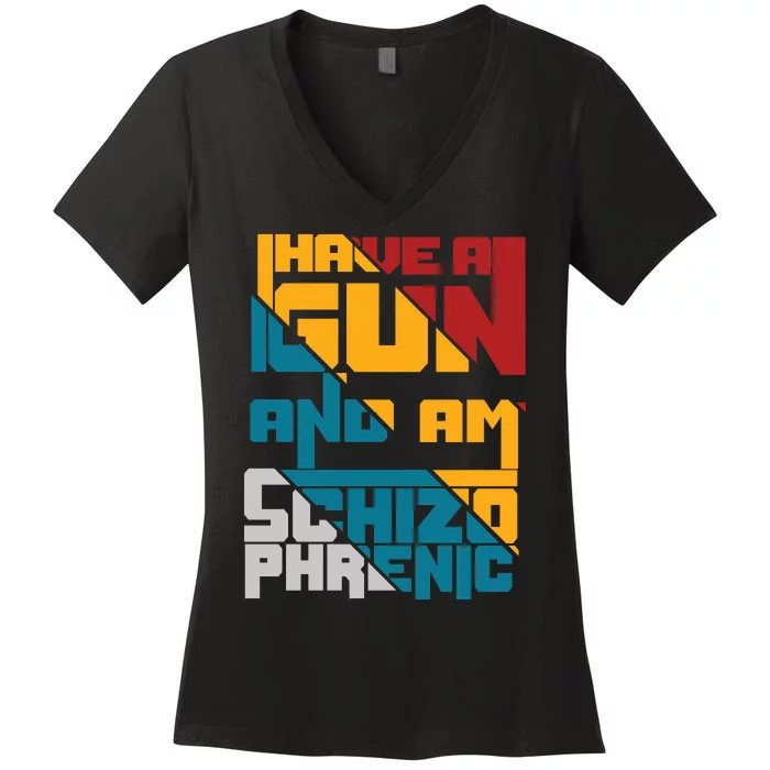 I Have A Gun And Am Schizophrenic Women's V-Neck T-Shirt