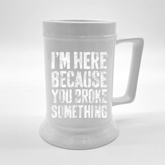 I'm Here Because You Broke Something Shirt Funny Mechanic Front & Back Beer Stein