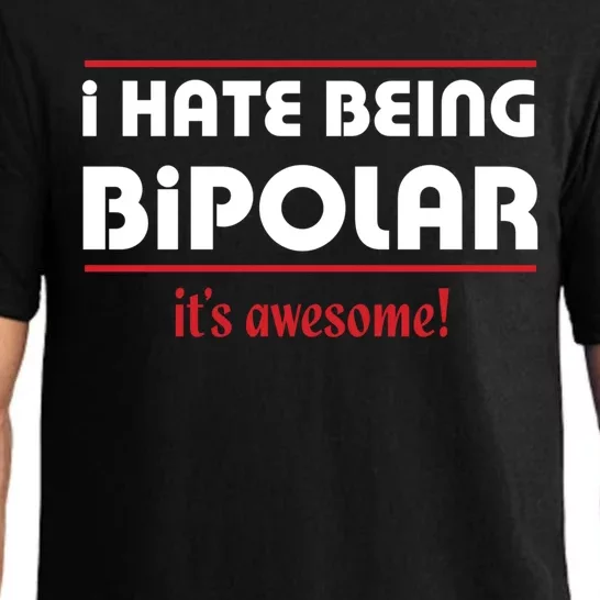 I HATE BEING BIPOLAR IT'S AWESOME GIFT Pajama Set