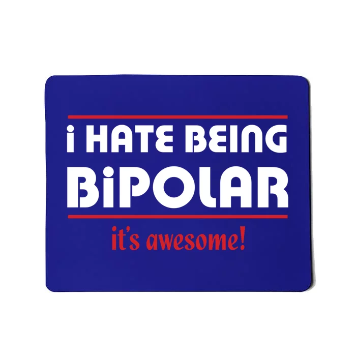 I HATE BEING BIPOLAR IT'S AWESOME GIFT Mousepad