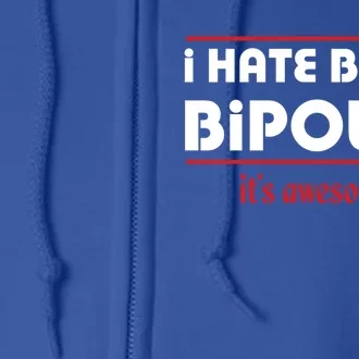 I HATE BEING BIPOLAR IT'S AWESOME GIFT Full Zip Hoodie