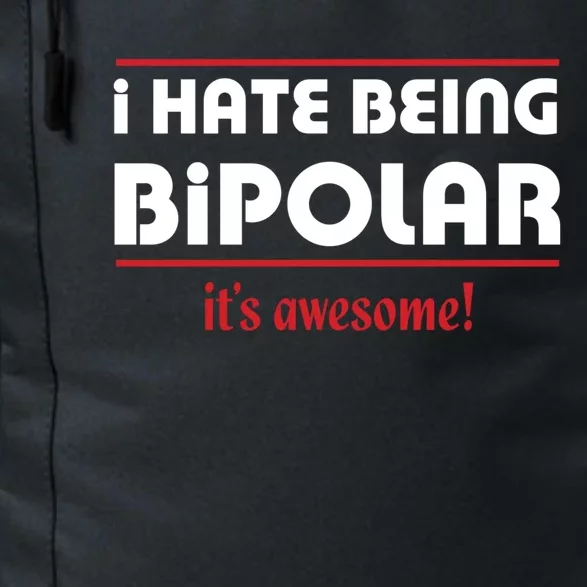 I HATE BEING BIPOLAR IT'S AWESOME GIFT Daily Commute Backpack