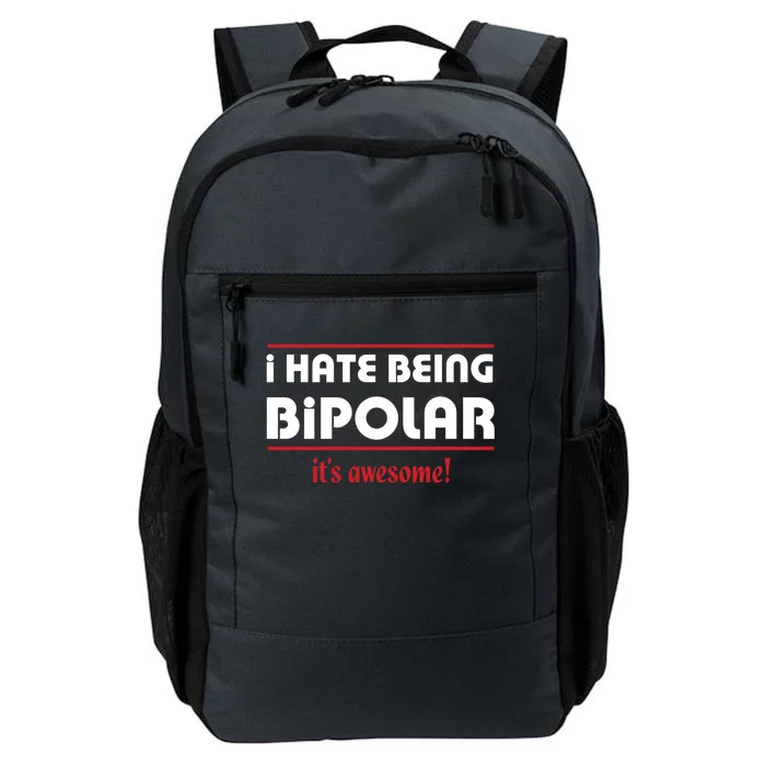 I HATE BEING BIPOLAR IT'S AWESOME GIFT Daily Commute Backpack