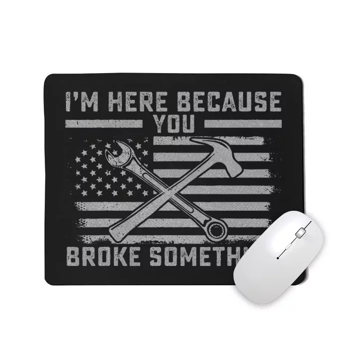 I'm Here Because You Broke Something US Flag Wrench Hammer Mousepad