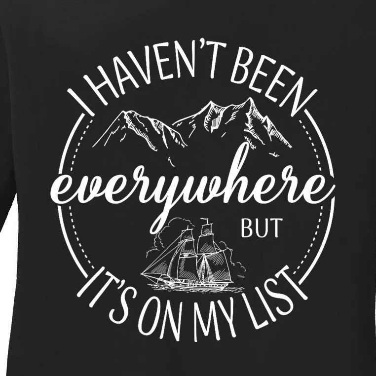 I HavenT Been Everywhere But ItS On My List Adventure Trip Ladies Long Sleeve Shirt