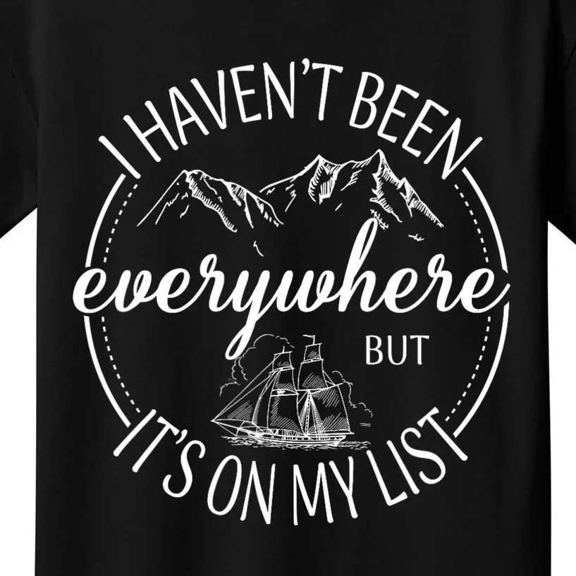 I HavenT Been Everywhere But ItS On My List Adventure Trip Kids T-Shirt