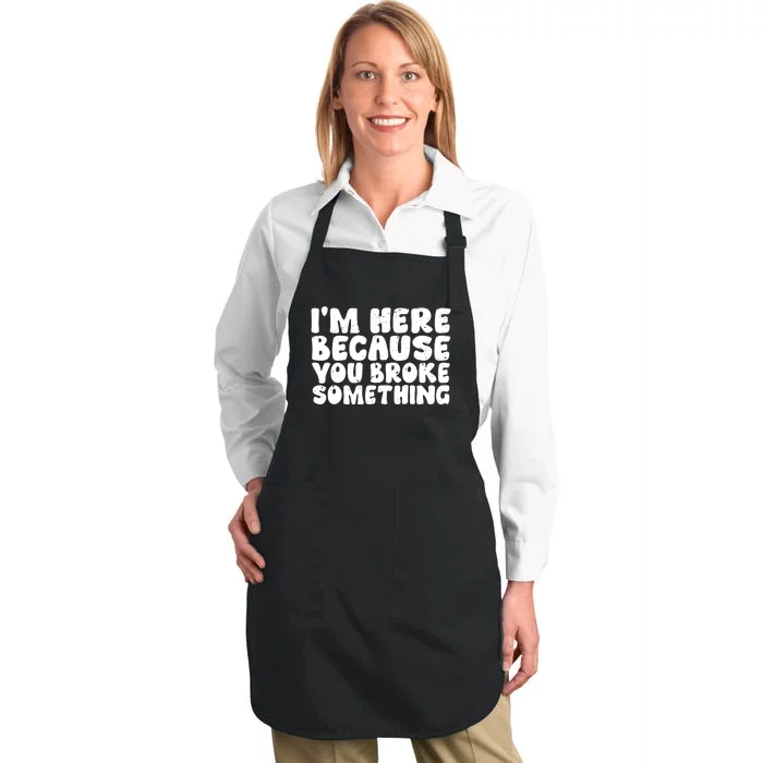 I'm Here Because You Broke Something Funny Handyman Full-Length Apron With Pocket