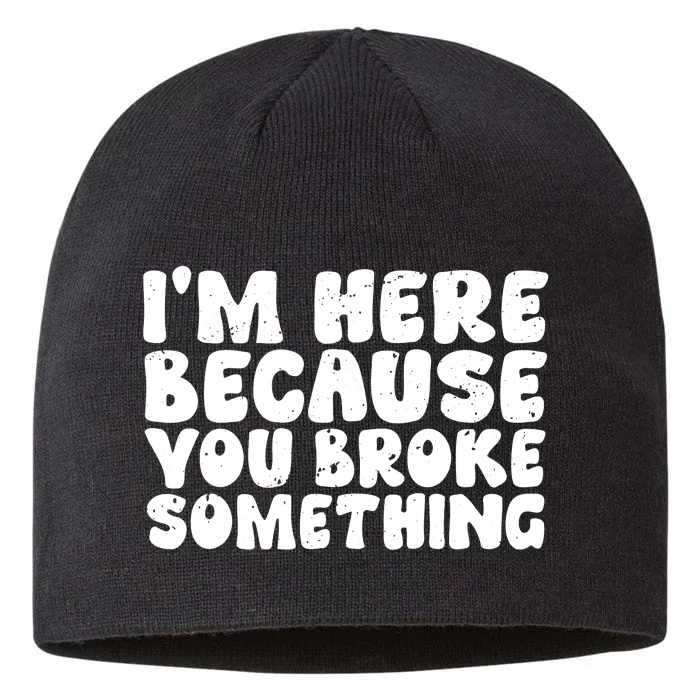 I'm Here Because You Broke Something Funny Handyman 8 1/2in Sustainable Knit Beanie