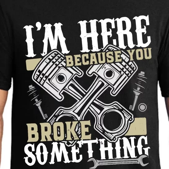 IM Here Because You Broke Something Funny Mechanic Gift Pajama Set