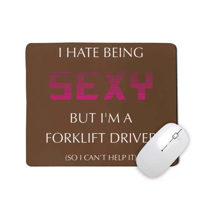 I Hate Being Sexy But Im A Forklift Driver Funny Jobs Mousepad