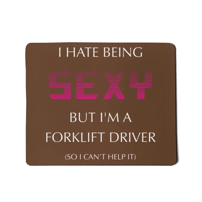 I Hate Being Sexy But Im A Forklift Driver Funny Jobs Mousepad