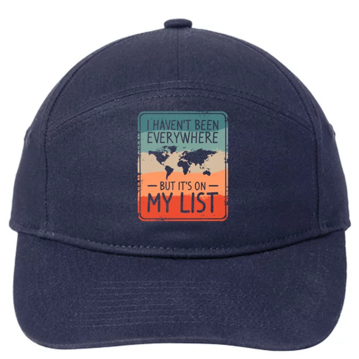 I HavenT Been Everywhere But ItS On My List World Travel 7-Panel Snapback Hat