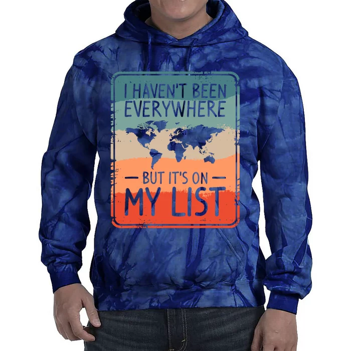 I HavenT Been Everywhere But ItS On My List World Travel Tie Dye Hoodie