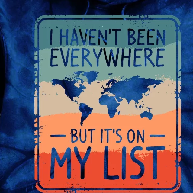 I HavenT Been Everywhere But ItS On My List World Travel Tie Dye Hoodie