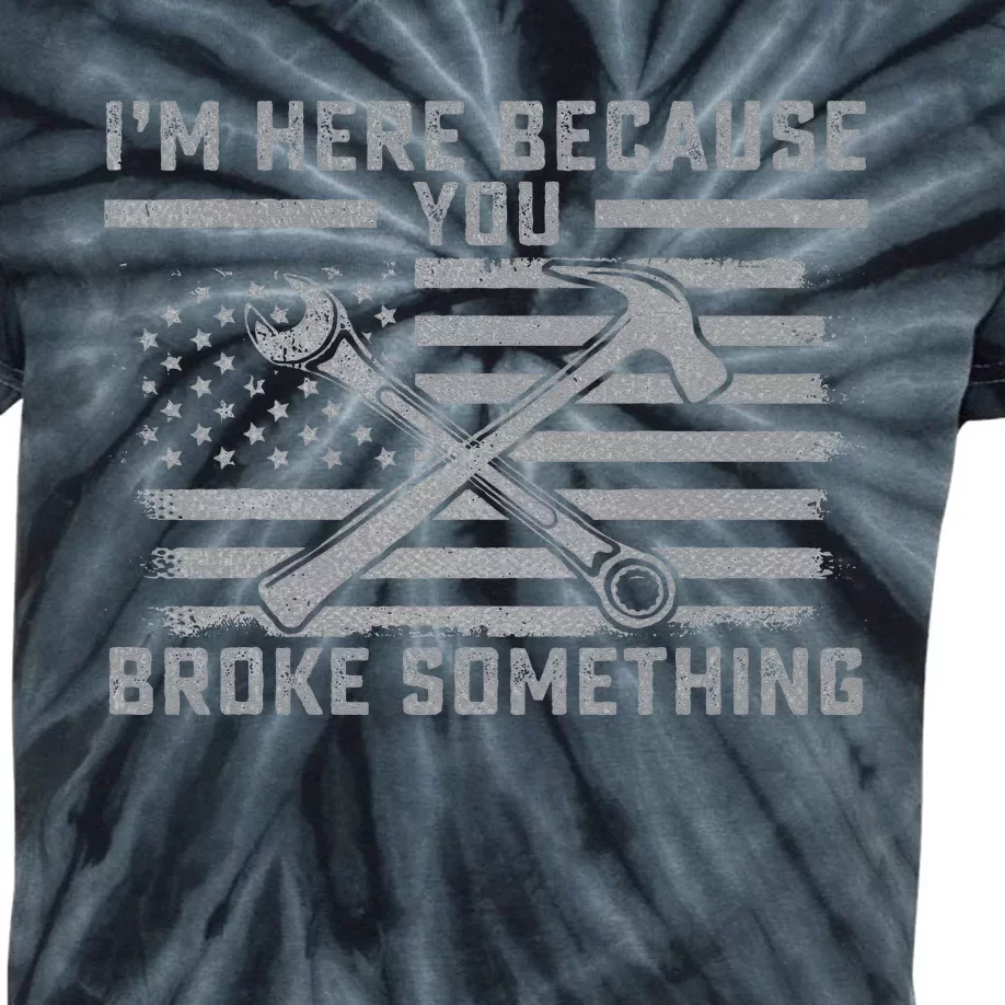 I'm Here Because You Broke Something US Flag Wrench Hammer Kids Tie-Dye T-Shirt