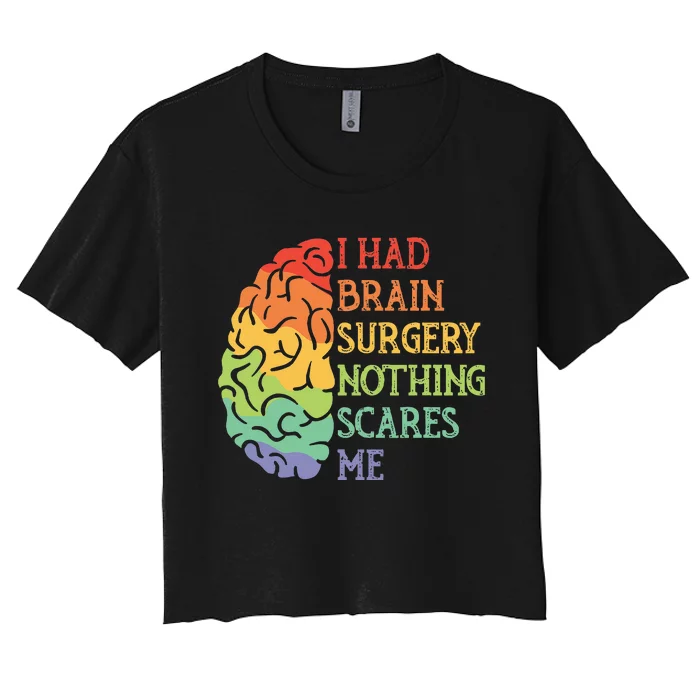 I Had Brain Surgery Nothing Scares Me Survivor Women's Crop Top Tee