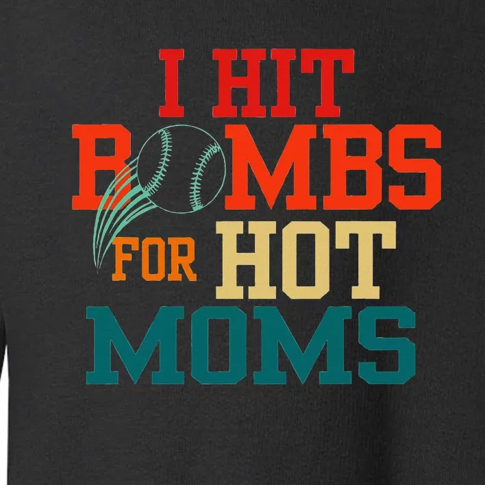 I Hit Bombs For Hot Moms Funny And Bold Design Toddler Sweatshirt