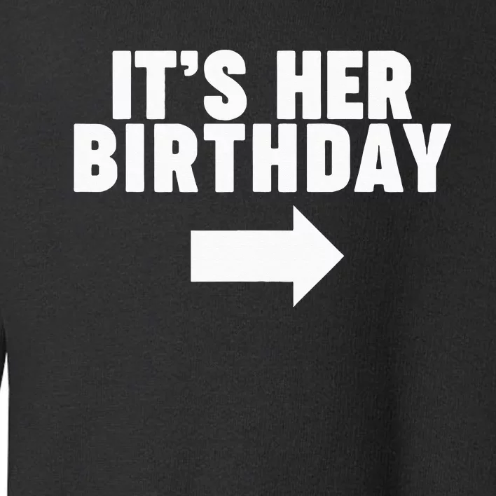 It's her birthday Toddler Sweatshirt