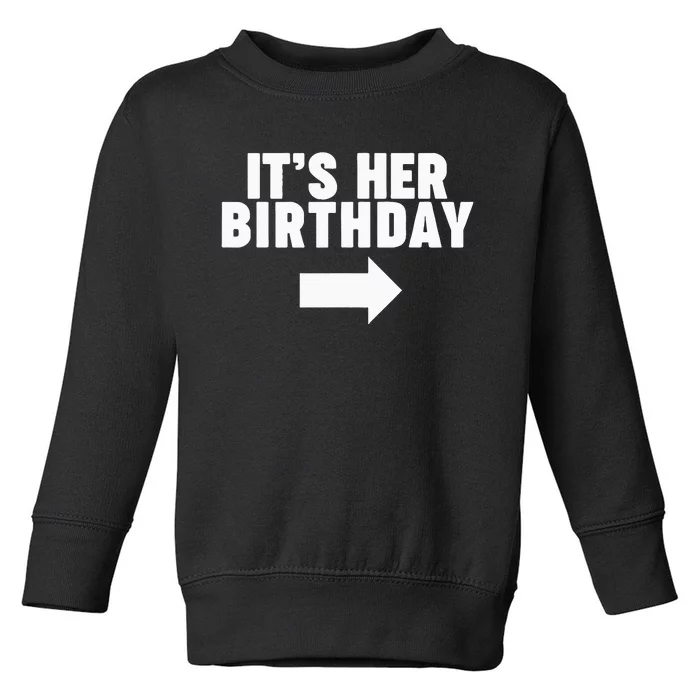 It's her birthday Toddler Sweatshirt