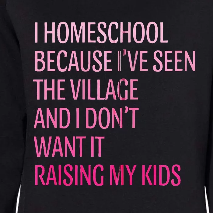 I Homeschool Because I’Ve Seen The Village Homeschool Mom Womens California Wash Sweatshirt