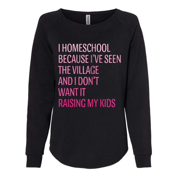 I Homeschool Because I’Ve Seen The Village Homeschool Mom Womens California Wash Sweatshirt