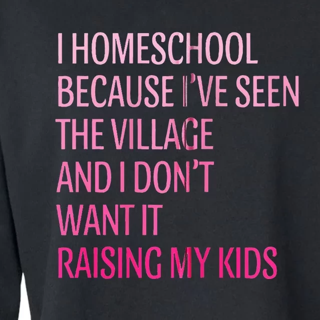 I Homeschool Because I’Ve Seen The Village Homeschool Mom Cropped Pullover Crew