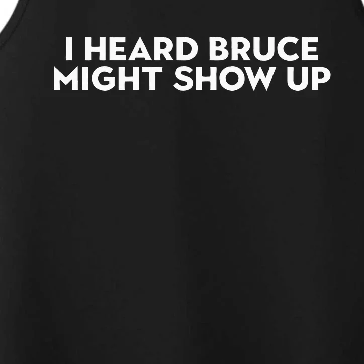 I Heard Bruce Might Show Up Performance Tank