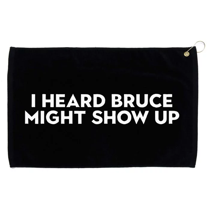 I Heard Bruce Might Show Up Grommeted Golf Towel