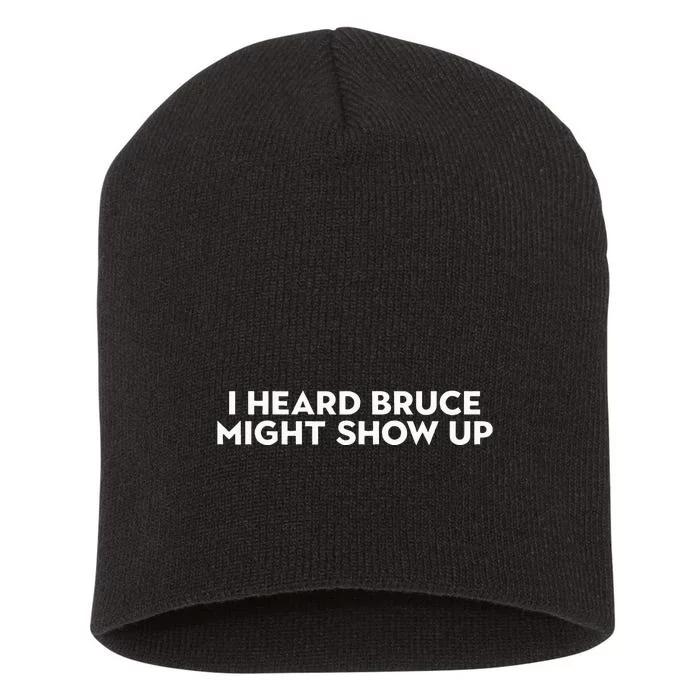 I Heard Bruce Might Show Up Short Acrylic Beanie