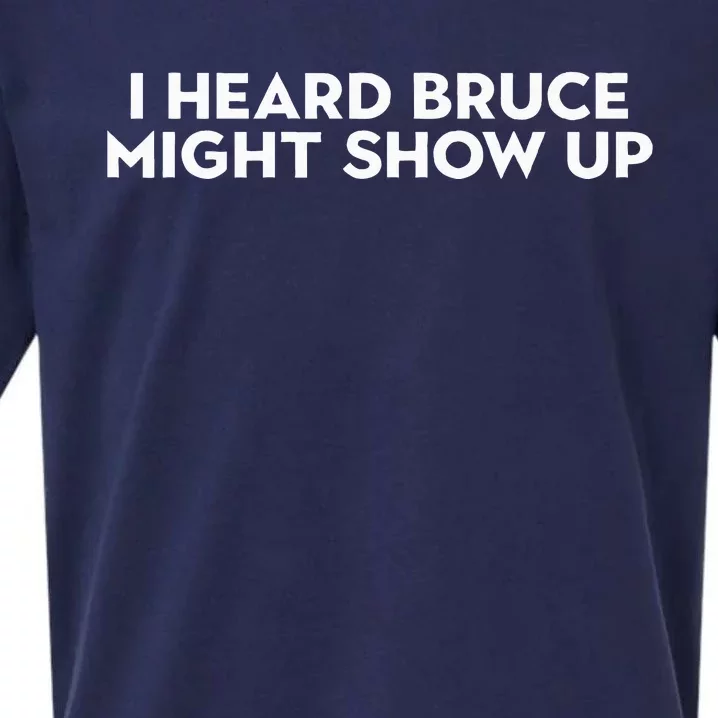 I Heard Bruce Might Show Up Sueded Cloud Jersey T-Shirt