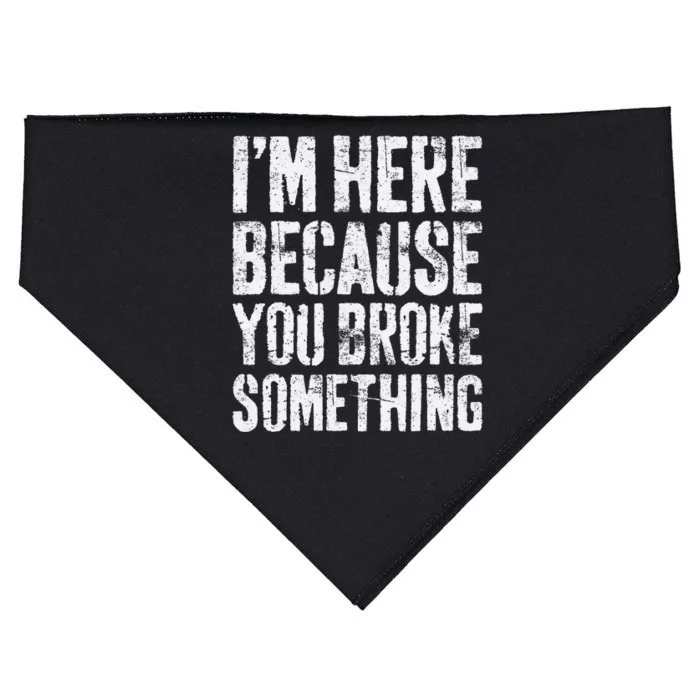 IM Here Because You Broke Something Mechanic USA-Made Doggie Bandana