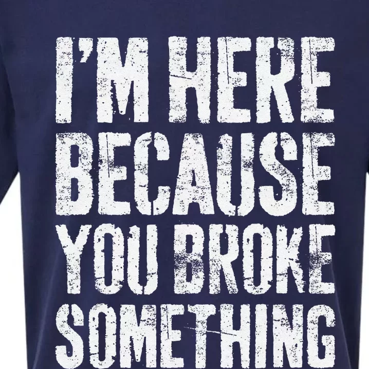 IM Here Because You Broke Something Mechanic Sueded Cloud Jersey T-Shirt