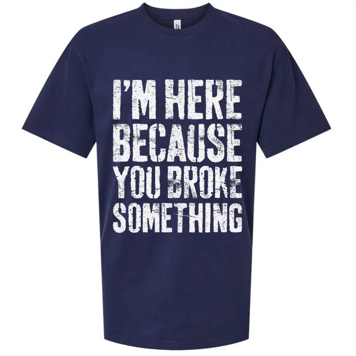 IM Here Because You Broke Something Mechanic Sueded Cloud Jersey T-Shirt