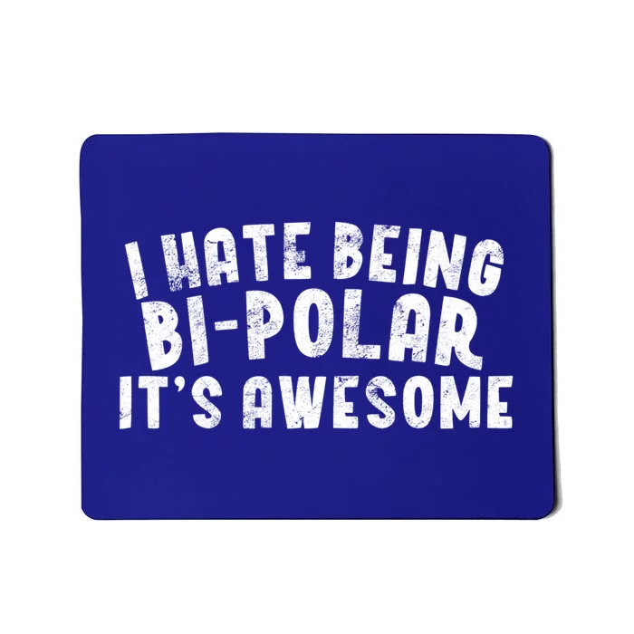 I Hate Being Bi Polar It's Awesome Bigiftpolar Sarcastic Gift Cool Gift Mousepad