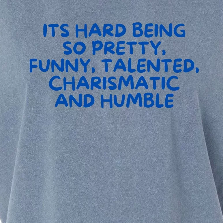 Its Hard Being So Pretty Funny Talented Charismatic And Humble Garment-Dyed Women's Muscle Tee