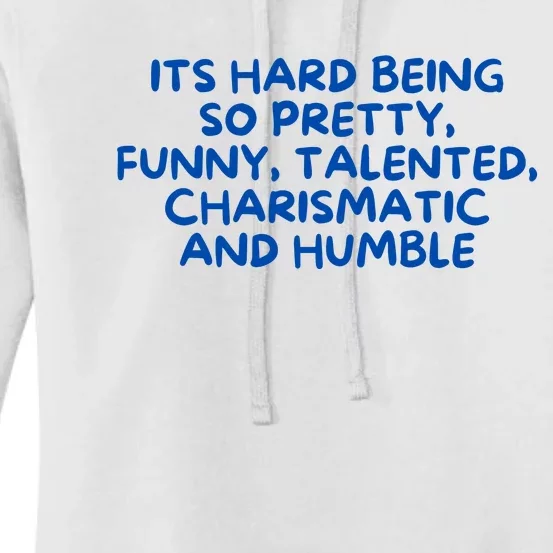 Its Hard Being So Pretty Funny Talented Charismatic And Humble Women's Pullover Hoodie