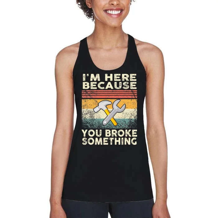 I'm Here Because You Broke Something Mechanic Retro Women's Racerback Tank