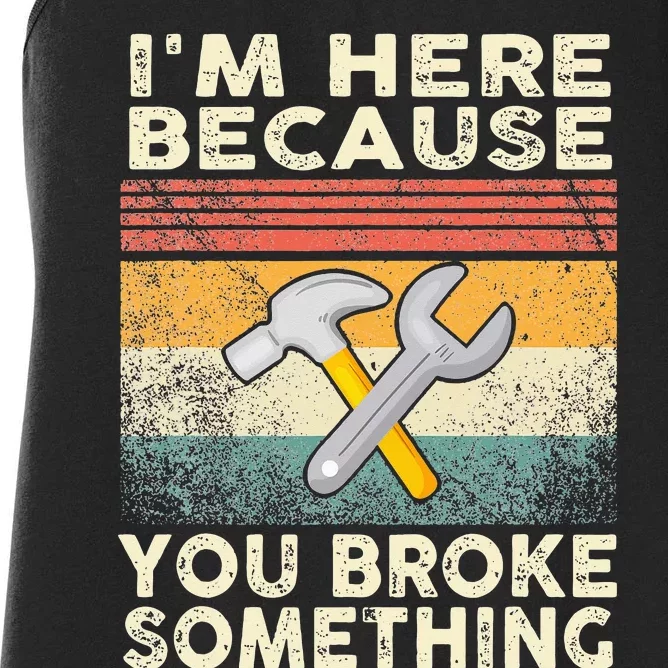 I'm Here Because You Broke Something Mechanic Retro Women's Racerback Tank