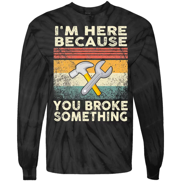 I'm Here Because You Broke Something Mechanic Retro Tie-Dye Long Sleeve Shirt