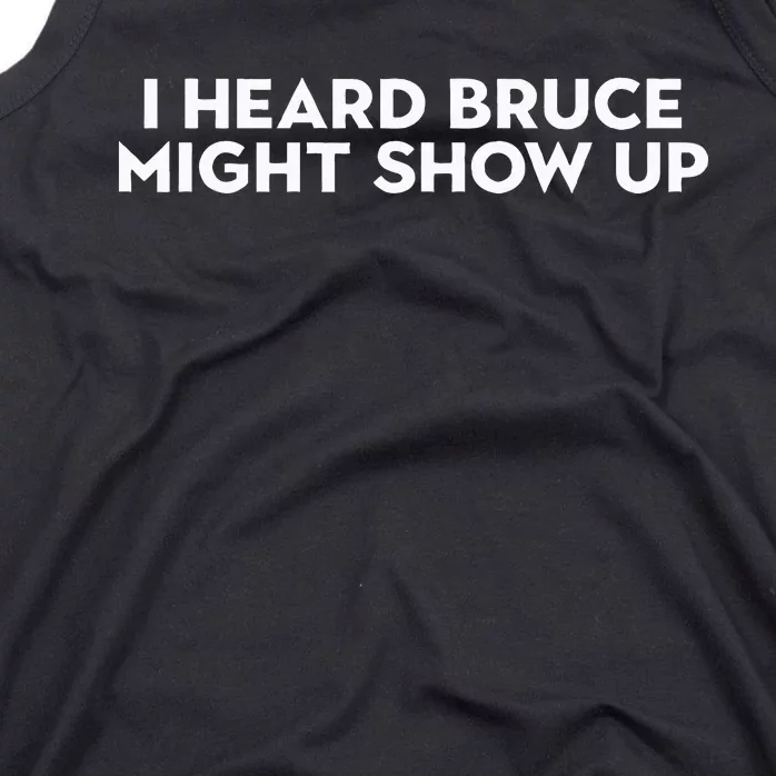 I Heard Bruce Might Show Up Tank Top