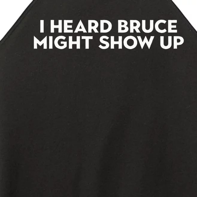 I Heard Bruce Might Show Up Women’s Perfect Tri Rocker Tank