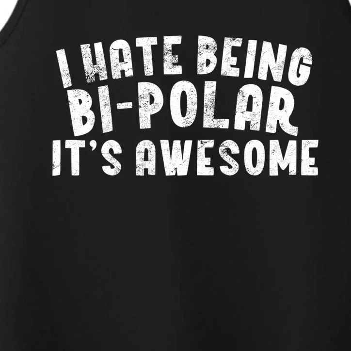 I Hate Being Bi Polar It's Awesome Bigreat Giftpolar Sarcastic Gift Meaningful G Performance Tank