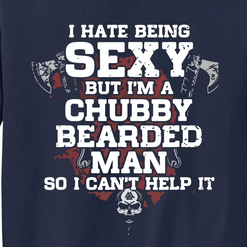 I Hate Being Sexy But I'm A Chubby Bearded Man Funny Gifts Tall Sweatshirt