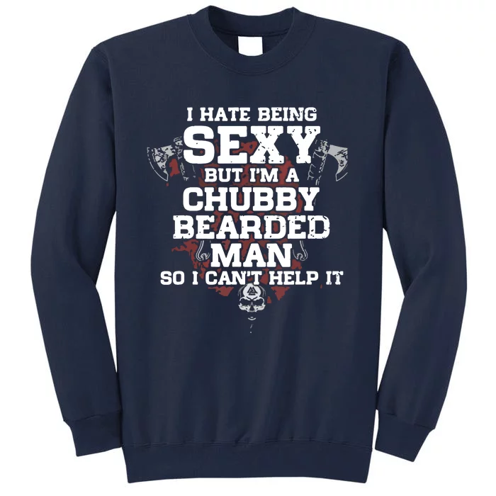 I Hate Being Sexy But I'm A Chubby Bearded Man Funny Gifts Tall Sweatshirt