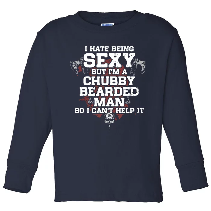 I Hate Being Sexy But I'm A Chubby Bearded Man Funny Gifts Toddler Long Sleeve Shirt