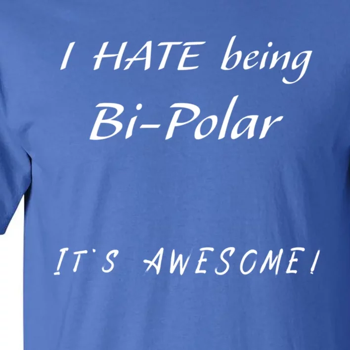 I Hate Being Bigiftpolar It's Awesome Gift Tall T-Shirt